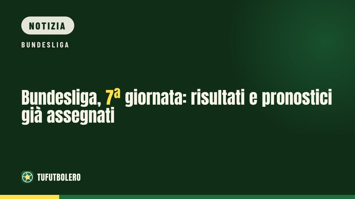 Bundesliga, 7ª giornata: risultati e pronostici già assegnati