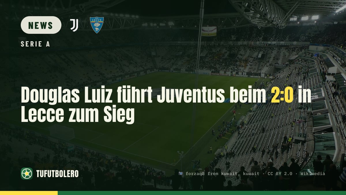 Douglas Luiz führt Juventus beim 2:0 in Lecce zum Sieg