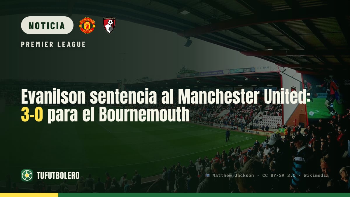 Evanilson sentencia al Manchester United: 3-0 para el Bournemouth