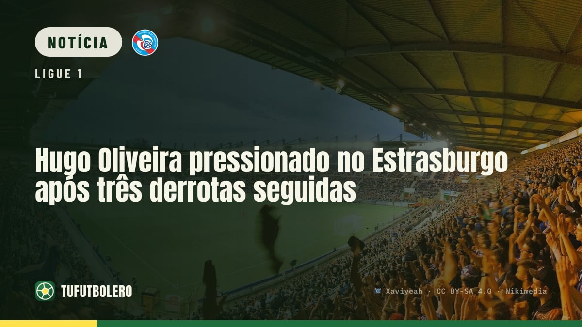 Hugo Oliveira pressionado no Estrasburgo após três derrotas seguidas