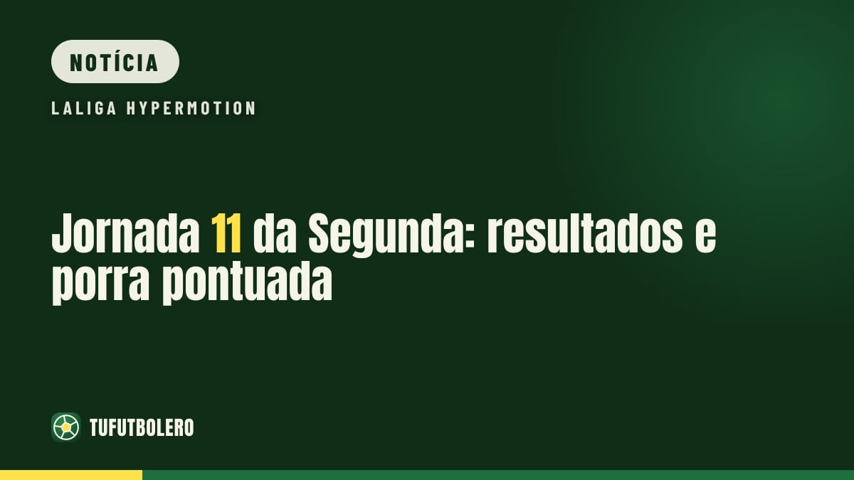 Jornada 11 da Segunda: resultados e porra pontuada