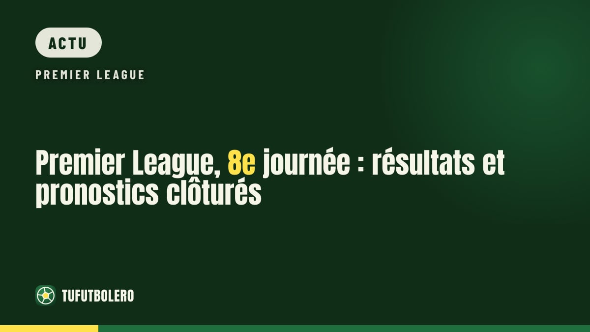 Premier League, 8e journée : résultats et pronostics clôturés