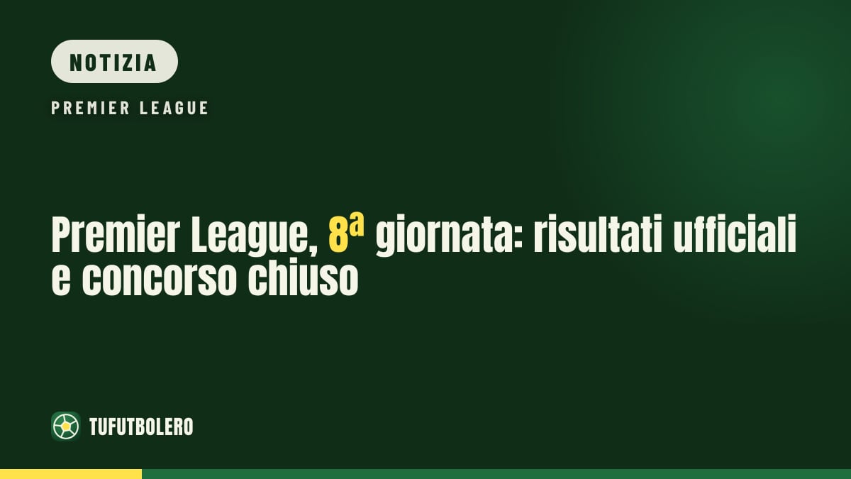 Premier League, 8ª giornata: risultati ufficiali e concorso chiuso