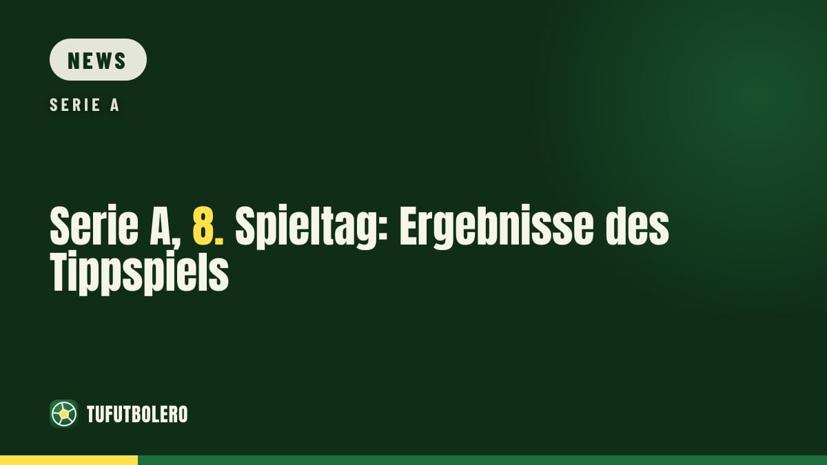 Serie A, 8. Spieltag: Ergebnisse des Tippspiels