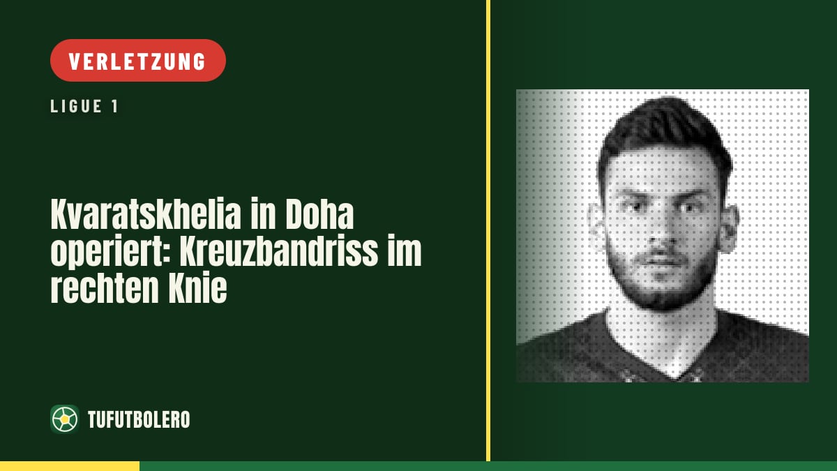 Kvaratskhelia in Doha operiert: Kreuzbandriss im rechten Knie