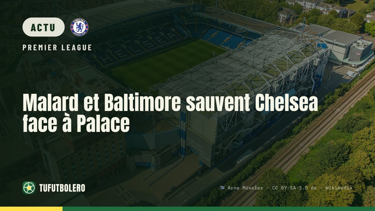 Malard et Baltimore sauvent Chelsea face à Palace