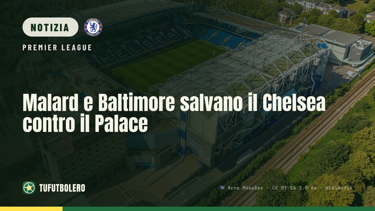 Malard e Baltimore salvano il Chelsea contro il Palace