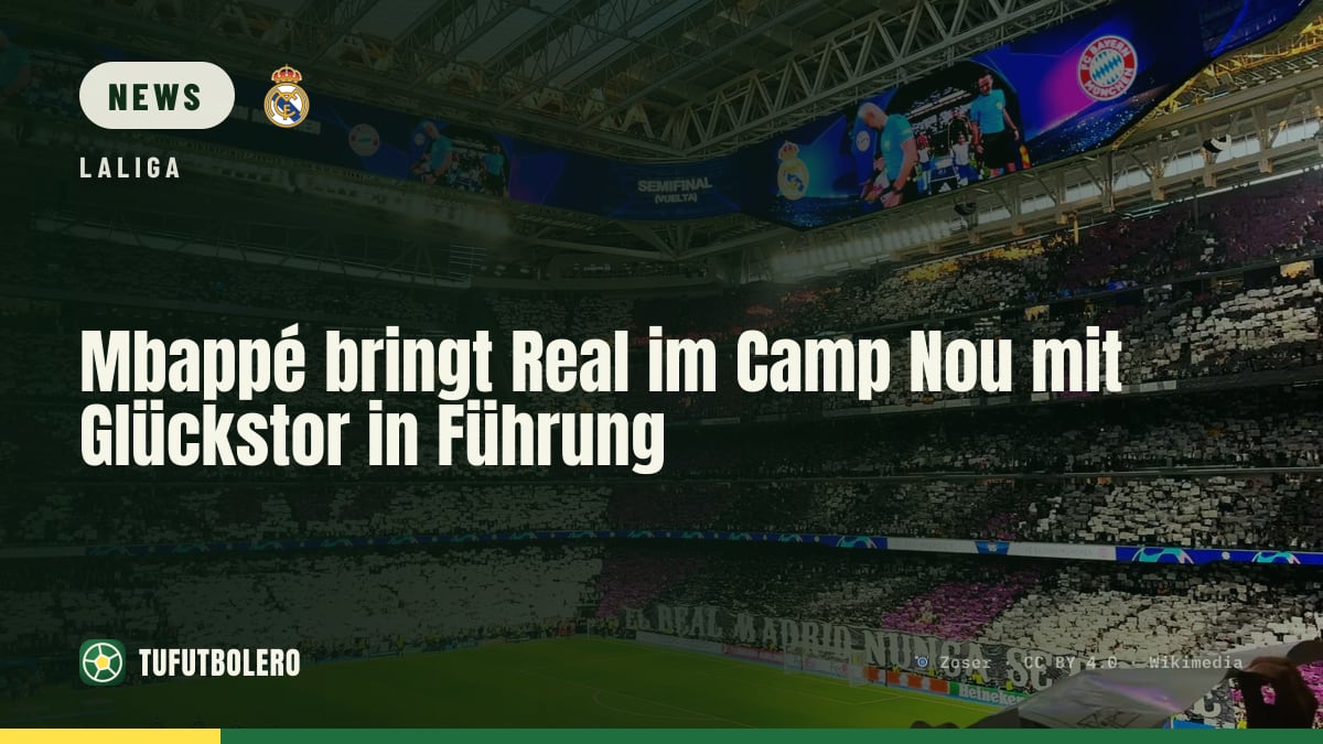 Mbappé bringt Real im Camp Nou mit Glückstor in Führung
