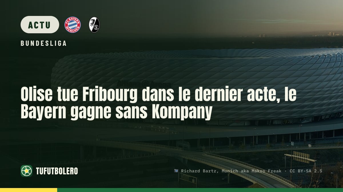 Olise tue Fribourg dans le dernier acte, le Bayern gagne sans Kompany